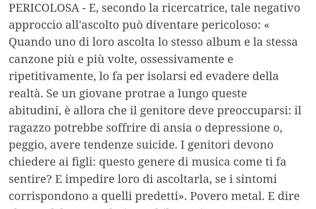 Se uno però ascolta Jazz viene solo visto come un genialoide. Se mio figlio ascolta metal invece, bisogna farlo smettere perché non aiuta la depressione. Ma quanto mi fanno incazzare sti siti. E non parlo così perché ascolto il genere 