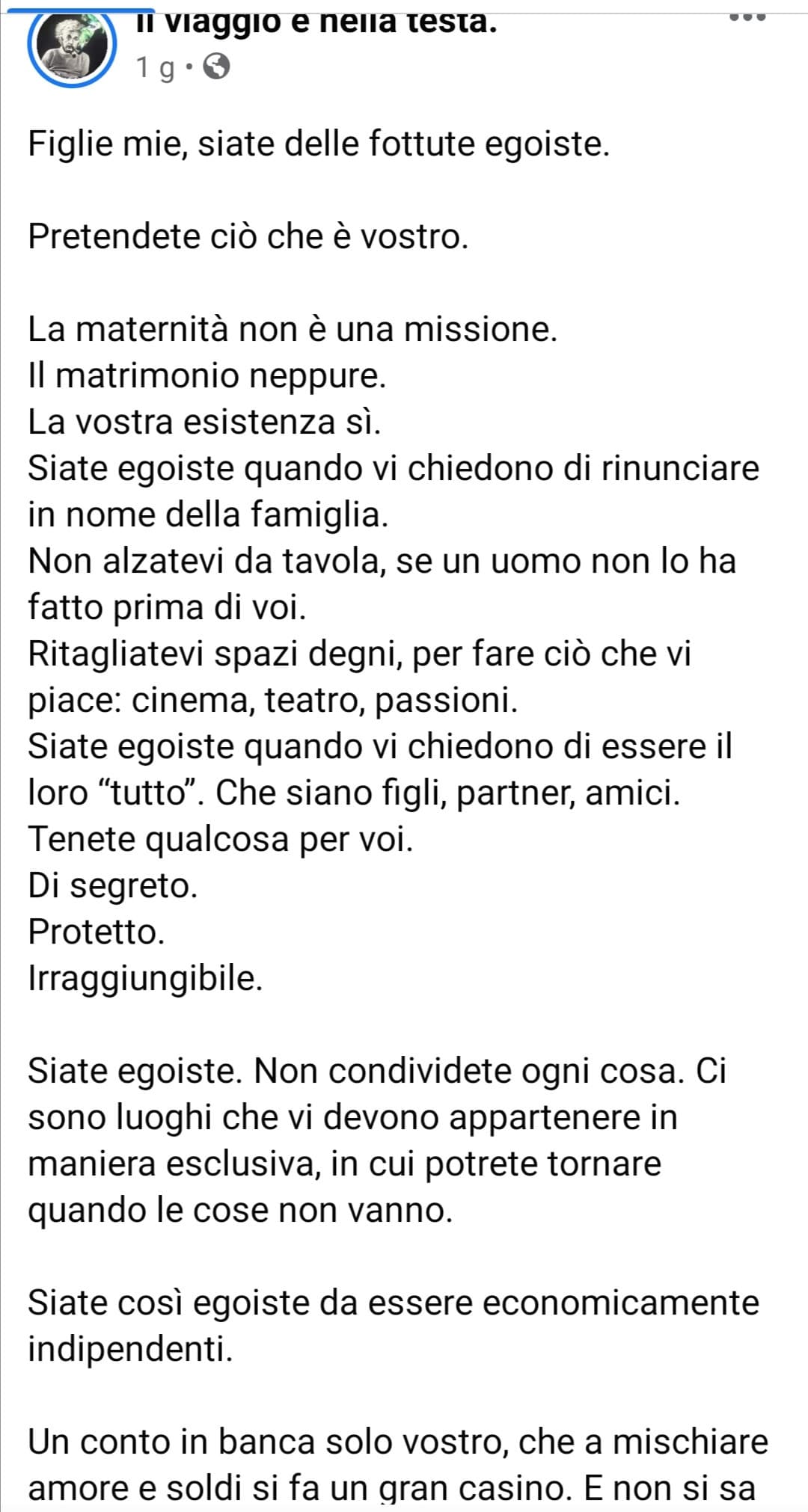 Per carità, alcune cose sono giuste. È giusto che anche la donna abbia i suoi spazi, diritti, indipendenza, ecc.... 