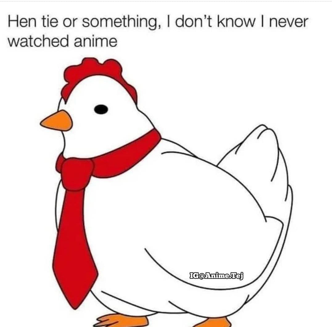 Yes, hen tie