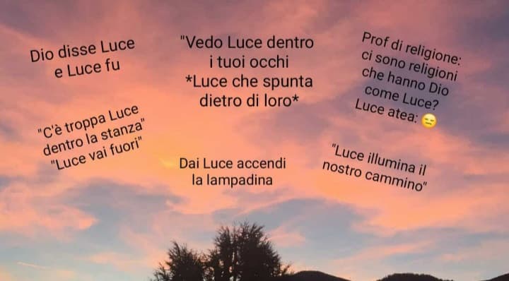 Quando hai un amica di nome Luce?