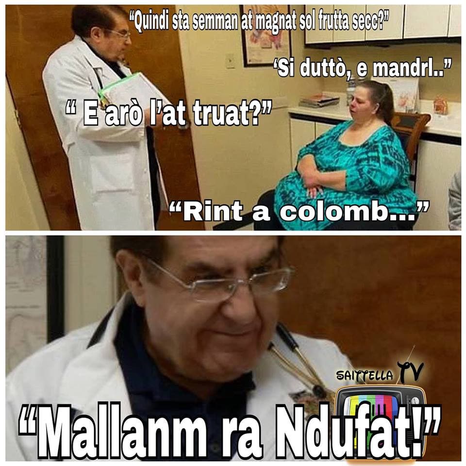 "quindi questa settimana ha mangiato solo frutta secca?"
"si dottore, e mandorle"
"e dove le ha trovate?"
"nella colomba"
"alla faccia della...  ndufat non so cos'è sinceramente ?