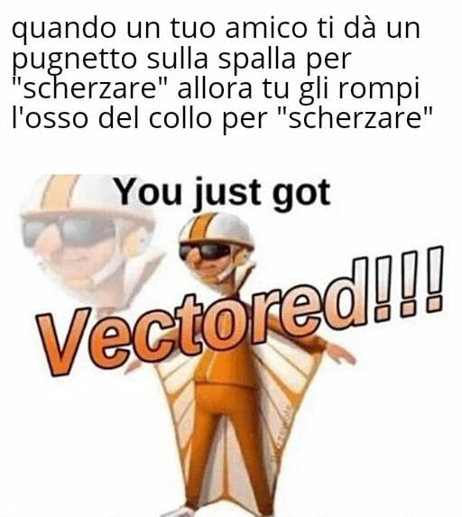 YoU jUsT gOt vEcToReD