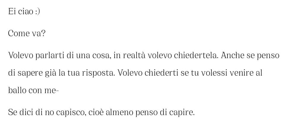 Che ne pensate come invito a un ballo? Cioè non penso di piacere a quella persona, secondo voi devo anche dichiararmi? (Continuo giù)