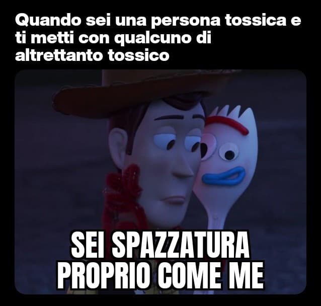 "La spazzaura è calda e accogliente!" cit. Forky