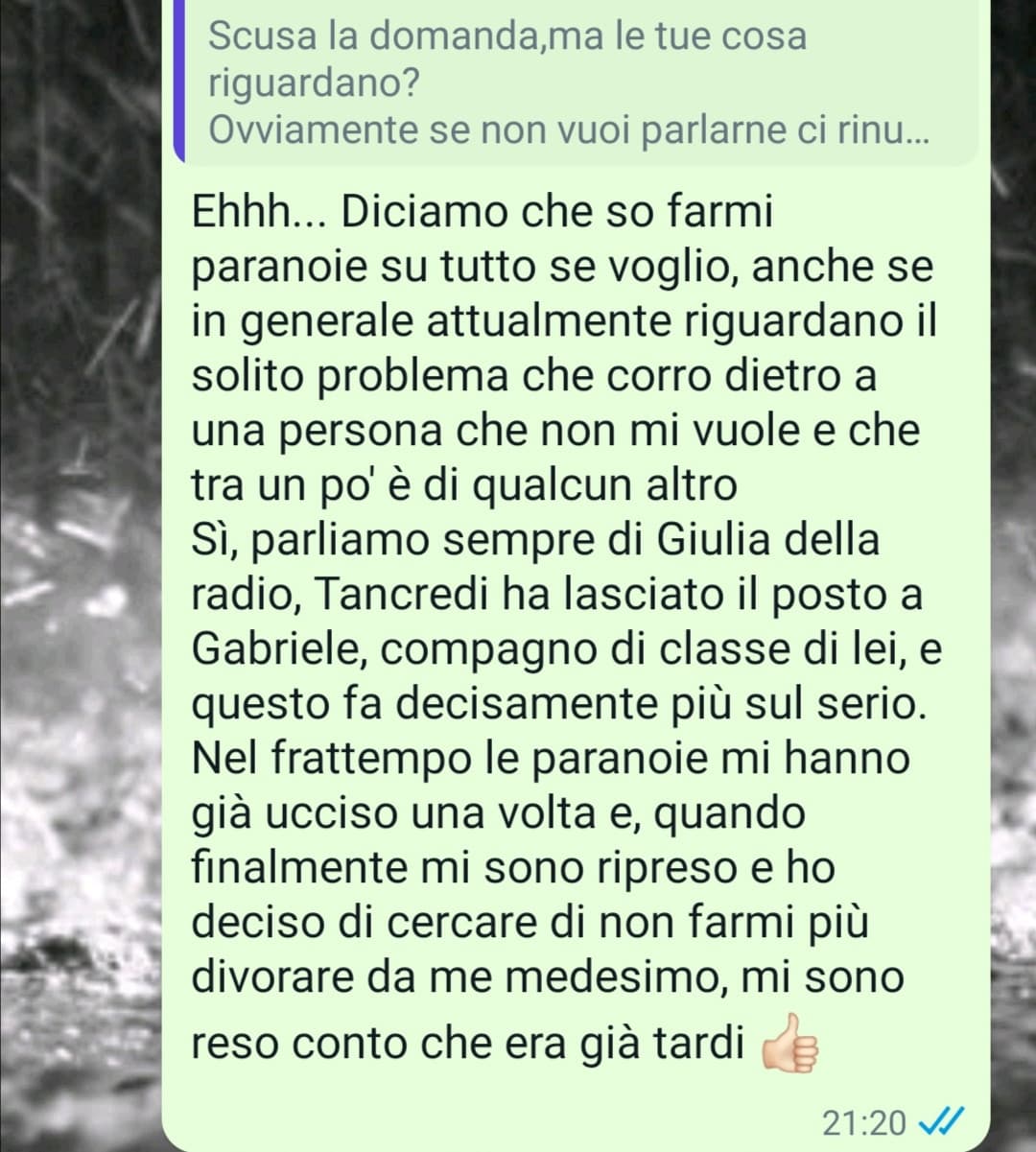 Uccidetemi raga. (comunque questa con cui stavo parlando di ciò era la mia ex cotta, quella a cui sono stato sotto per 8 mesi anche se era fidanzata... Come ho fatto un anno fa ad innamorarmene scusate? Meh)