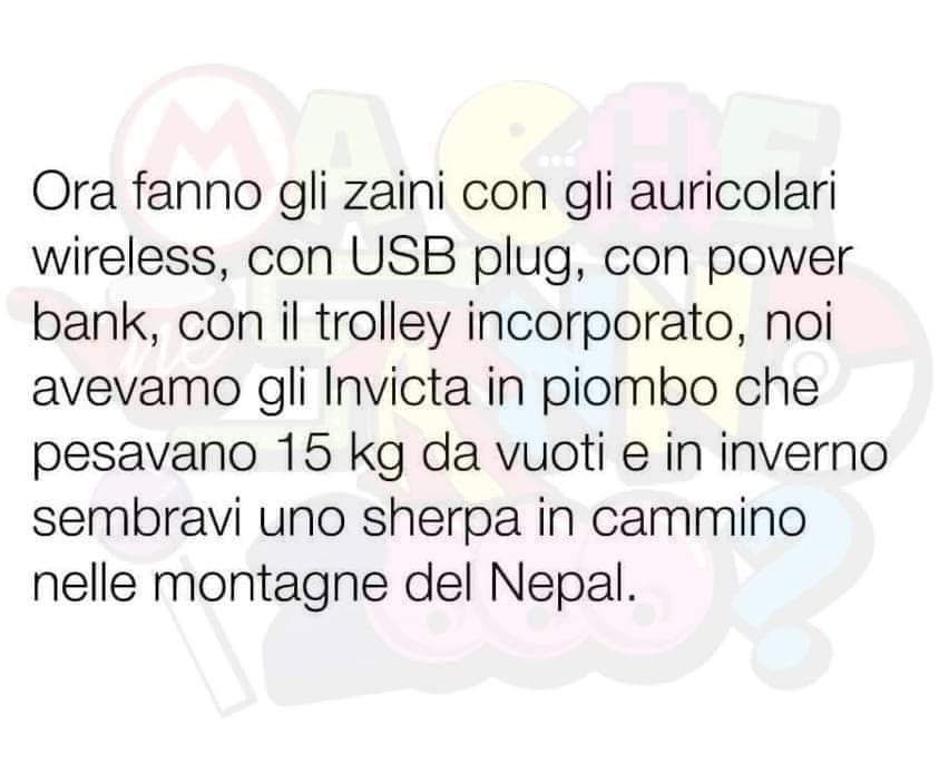 Che anzianità. Non uso uno zaino dal 2013 e il mio anzianissimo zaino "seven" risale al 2000, quando avevo 5 anni ??