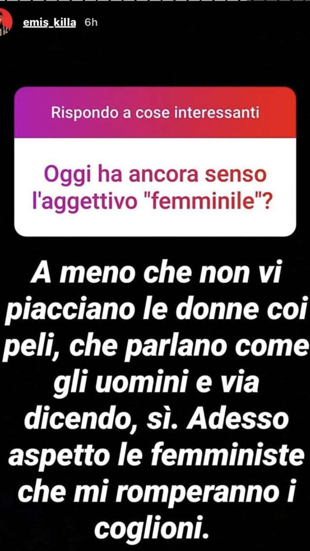 Per la ragazza del segreto di Emis Killa e "della sua opinione personale", ecco come, invece, ha imposto (e sottointeso) che le femmine per essere reputate femmine, non debbano comportarsi in un certomodo. ?