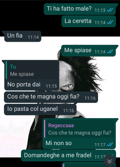 Nessuno: io e la mia migliore amica che ci mettiamo a parlare in dialetto veneto a casissimo