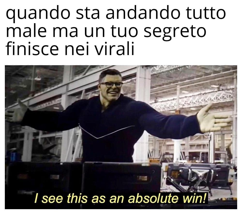 HAHAHA(è un meme, io sto bene e i miei segreti non vanno nei virali)