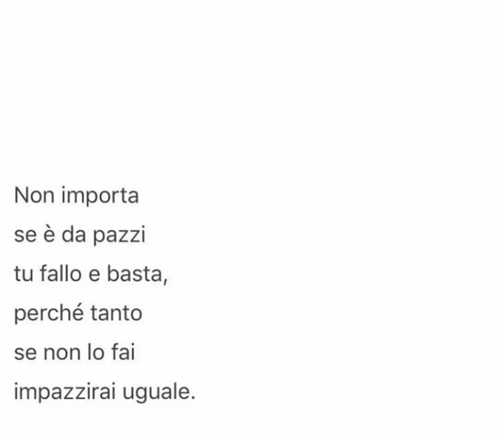 Dovremo buttarci di più nelle cose che vogliamo senza farci troppi pensieri che una volta che iniziamo a pensare molliamo tutto??