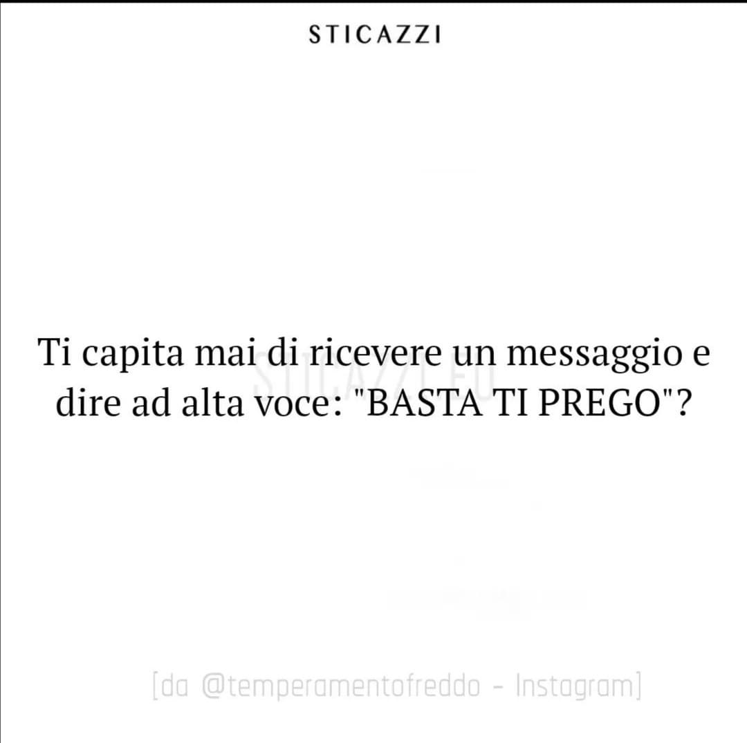 Madonna santissima. Lo vorrei dire tantissimo quando mandano mille audio o messaggi per ore per dire nulla fondamentalmente 