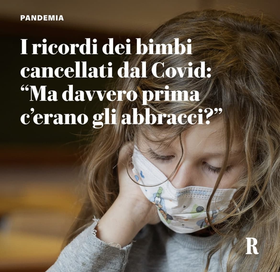 Triste, molto triste. Tempo fa avevo letto anche che molti bambini di 5/6 anni avranno problemi per tutta la vita a riconoscere le espressioni facciali degli altri. Perché è solo a quell’età che si imparano