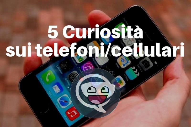 5 Curiosità sui telefoni/cellulari 