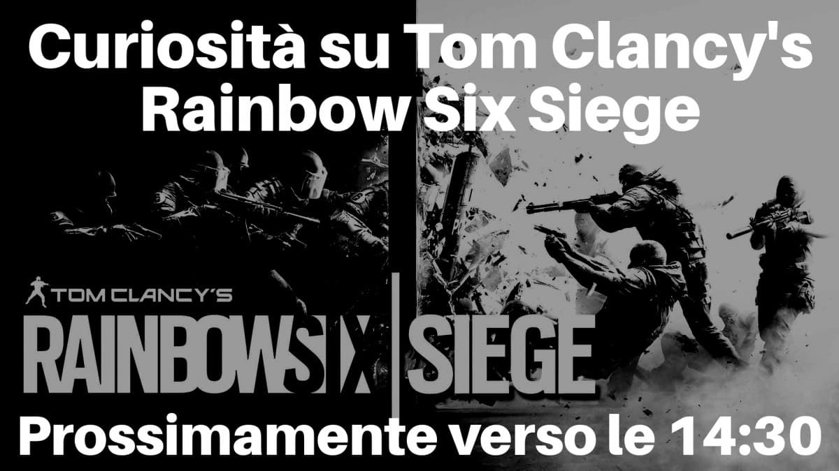 Curiosità su Tom Clancy's Rainbow Six Siege --> Prossimamente verso le 14:30 