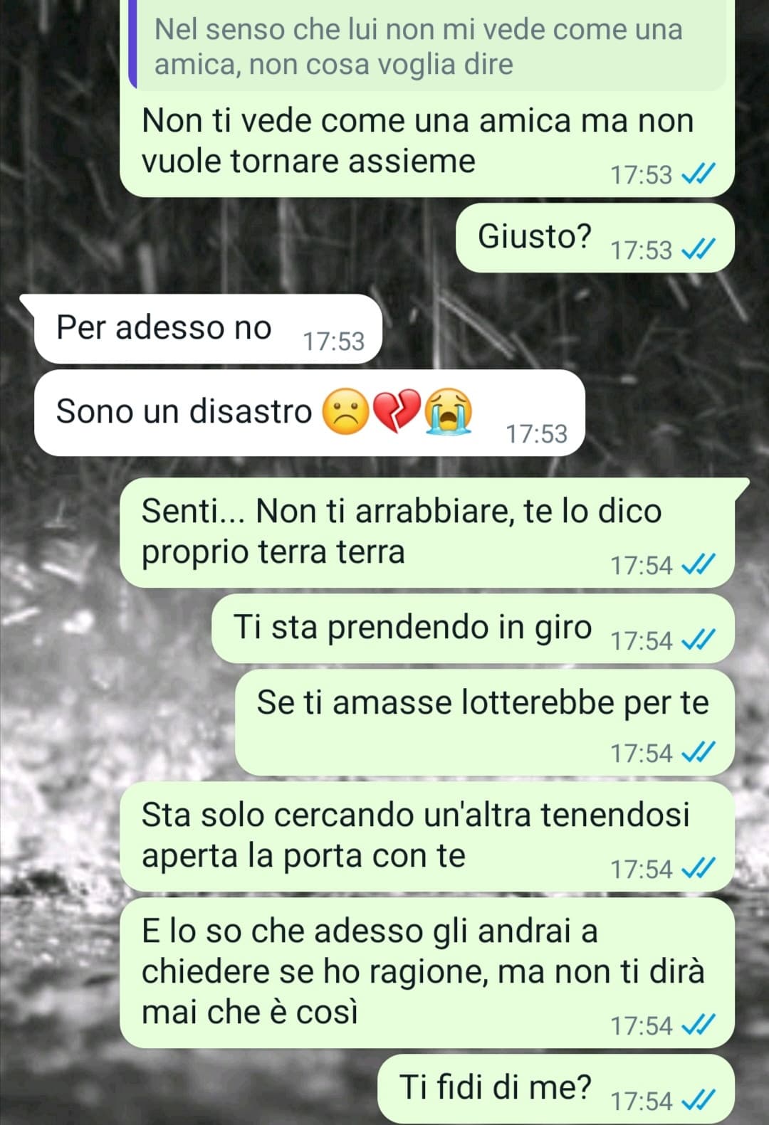 Tentativo numero 9485 di farla ragionare fatto, mi conferma che è ancora immatura e credulona. Oh, se vuoi continua a illuderti, quando spunterà la sua nuova ragazza non dire che non te l'avevo detto