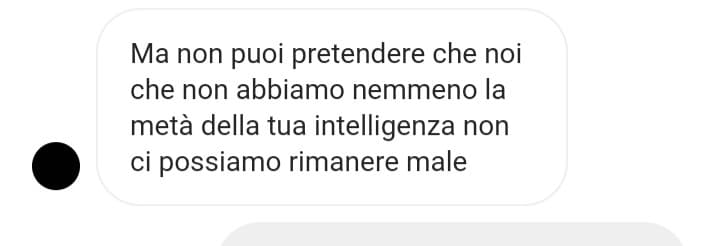 avevi ragione, stronzo, ci dovete rimanere male