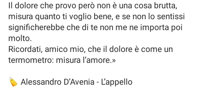 Per questo penso che il dolore non sia qualcosa di estremamente negativo. È molto peggio l'indifferenza, l'apatia