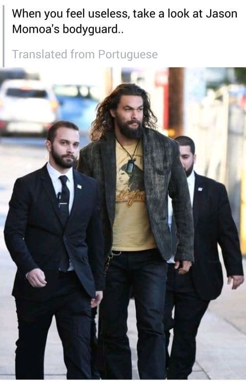 Se ti senti inutile , ricorda  le guardie del corpo di Jason Momoa