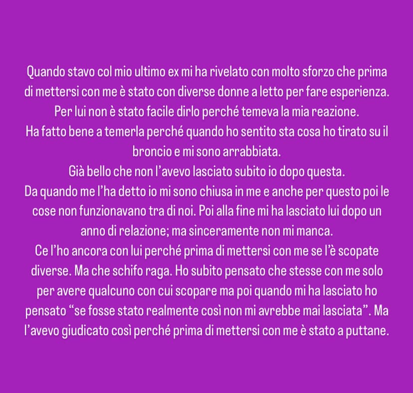 Piccolo segreto del perché le cose col mio ex non sono più funzionate. Da quando mi ha rivelato quella cosa l’ho iniziato a vedere di mal occhio e quindi poi la relazione non è riuscita a durare. Anche perché lo vedevo come uno schifoso 