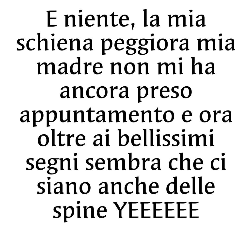 Amo la mia schiena che si sfigura di giorno in giorno, come se venissi frustata con le catene, ma nessuno e tantomeno io sa come si sono formate