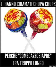 Li hanno chiamati chupa chups...