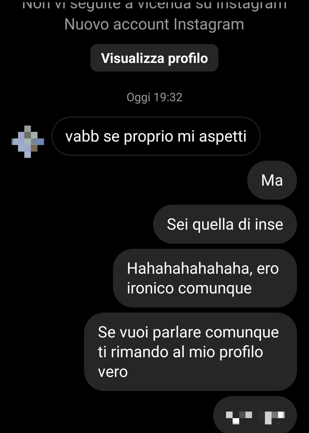 Io si che sono un genio: scrivo in bio il mio profilo ig fake su un, sito anonimo e quando la gente mi scrive do subito quello originale con tutte le mie foto, sono fottutissimo Megamind 