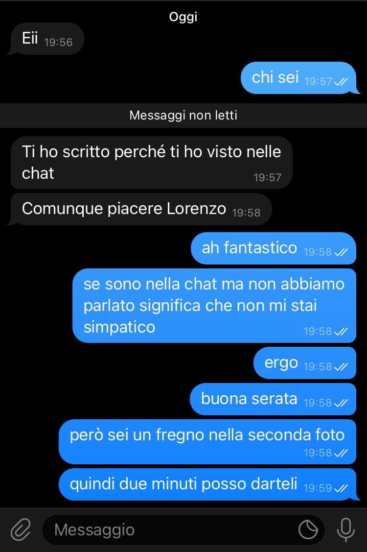 pov: sei una stronza
raga qualcuno riesce a parlarmi per più di due minuti e non annoiarmi?