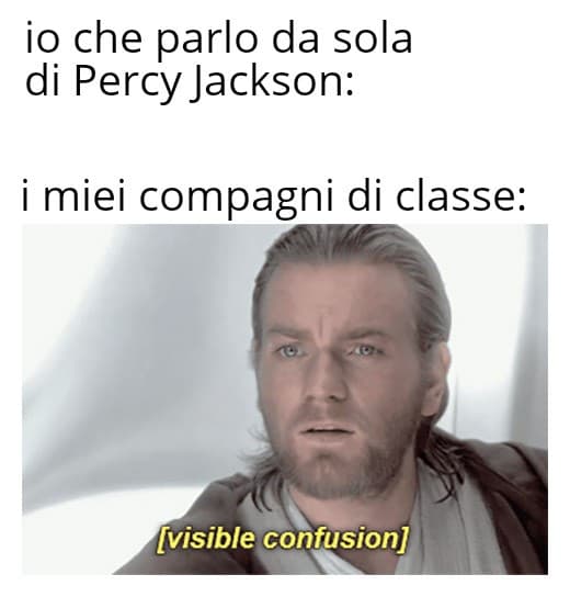 Già. Nessuno nella mia classe hai mai letto Percy Jackson. Anzi, non hanno mai aperto un libro in vita loro, a quanto pare. Sto impazzendo.