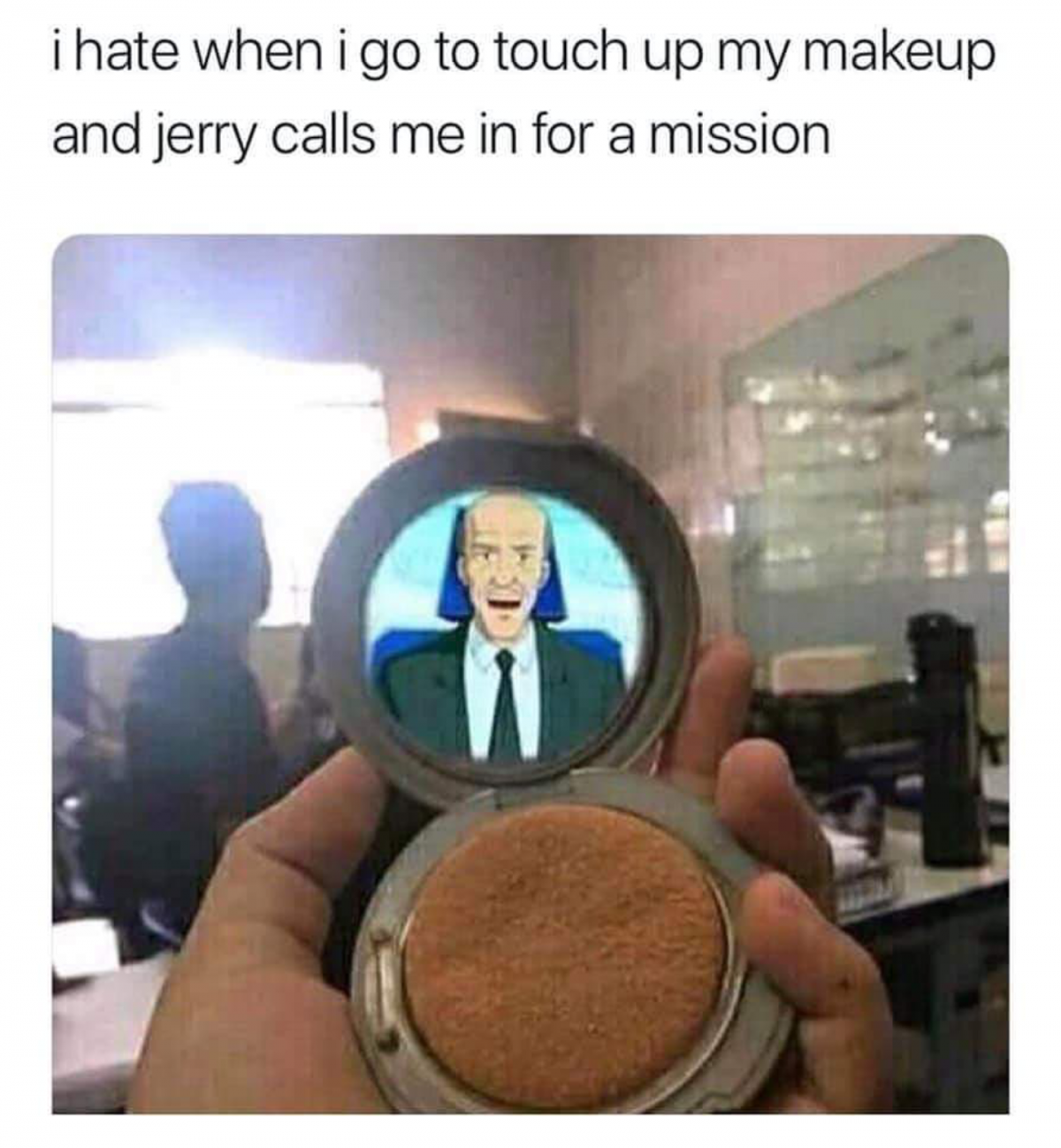 Odio quando vado a ritoccarmi il trucco e Jerry mi chiama per una missione