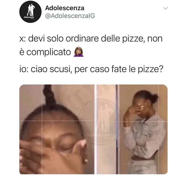 quando mi costringono ad ordinare la pizza devo preparare il discorso minimo 30 min prima 