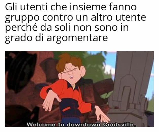 A volte alcuni di voi sembrano veramente i bulletti delle medie lol