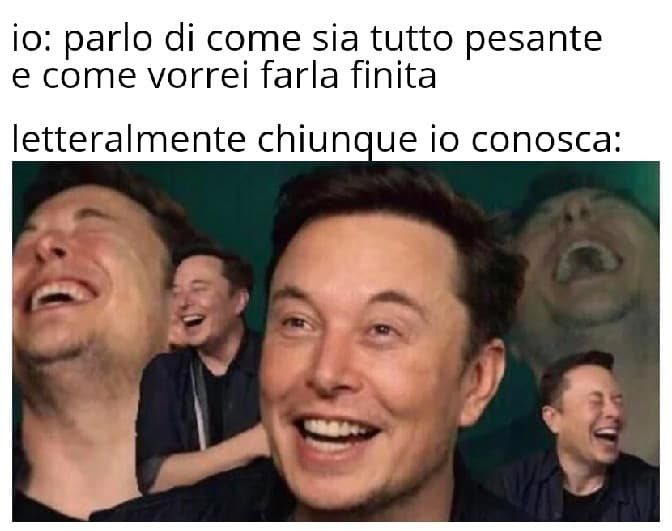 "CoMe FaI aD eSsErE cOsÌ sImPaTiCo" bitch ti ho detto che mi voglio suicidare non ho fatto una battuta, poi se ne escono subito con "dai ma finiscila che non ti sopporta nessuno", ridendo ?