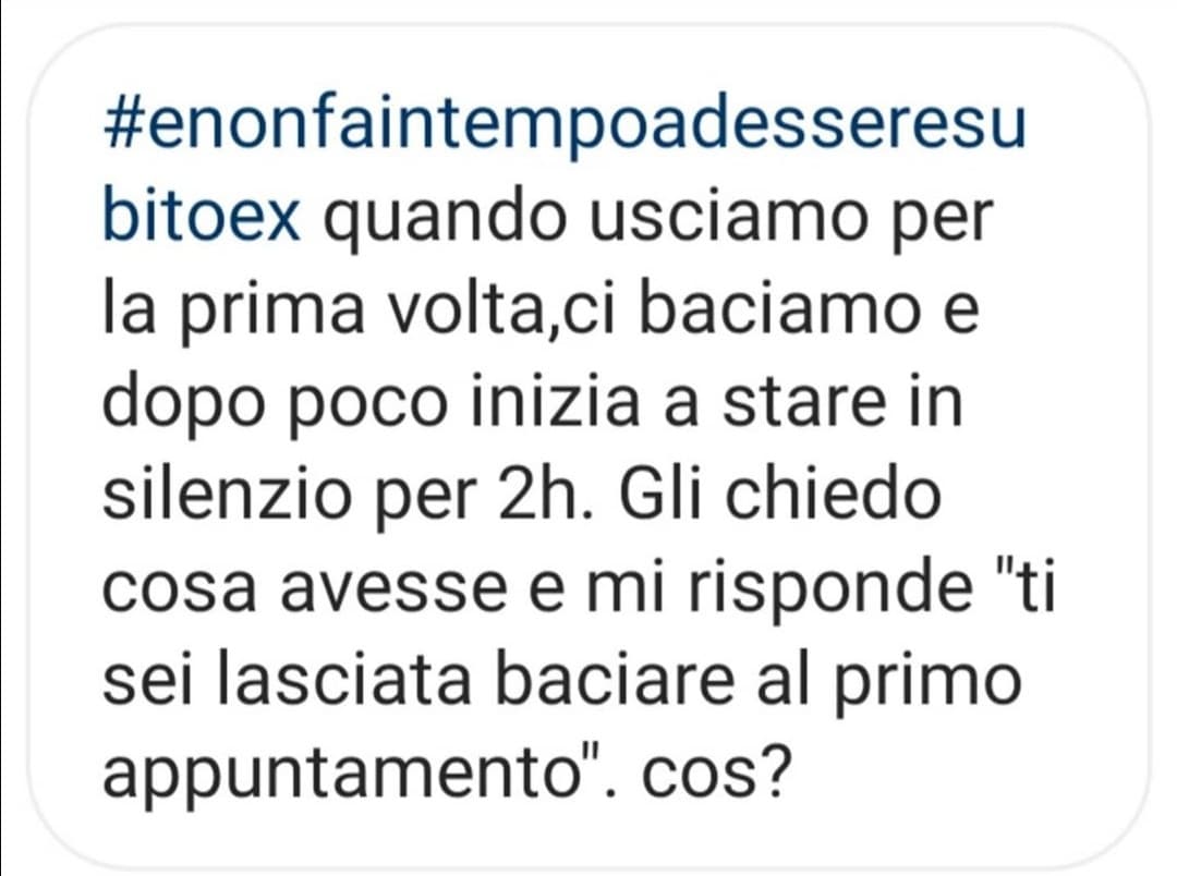 Ma era solo un bacio! Perché vi fate di acidi? Ancora con questa idea che per il bacio si debba aspettare giorni per forza...è assurdo. 