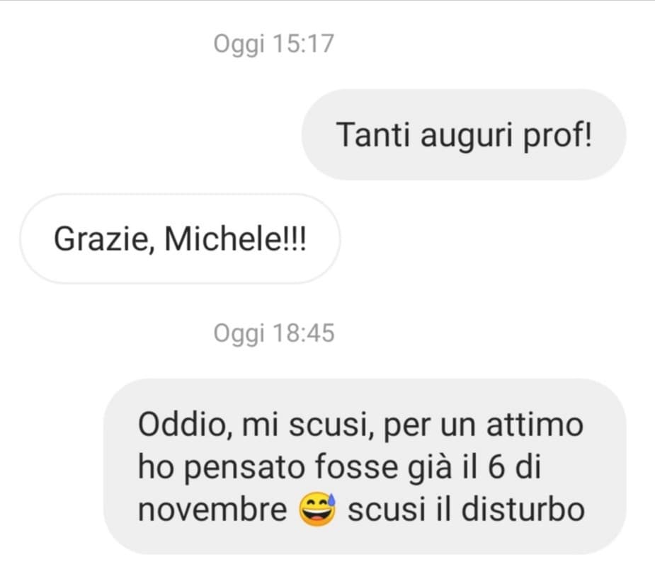 Figure di merda e dove trovarle: ho fatto gli auguri a un mio ex prof con un mese di anticipo... Fortuna che ha senso dell'umorismo