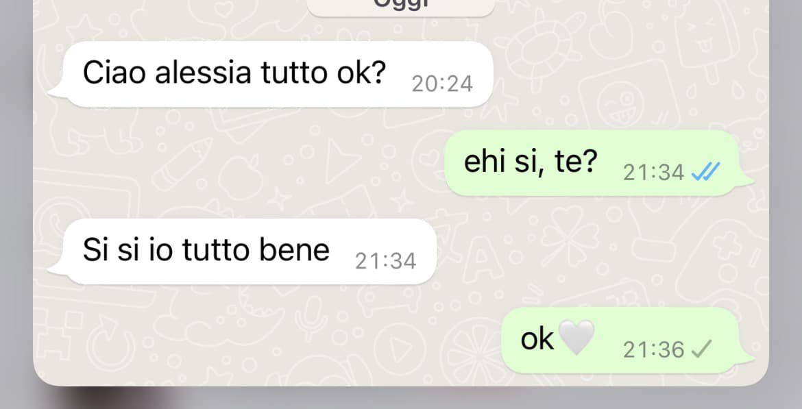 avevo visto che stava scrivendo ancora, poi si è fermata e le ho scritto la prima roba che mi veniva in mente 