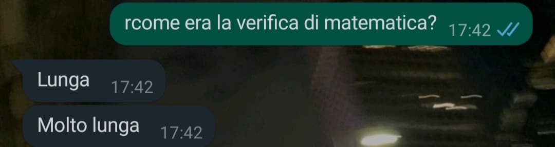 ho chiesto ai miei compagni come fosse andata la verifica di mate di oggi che non ho fatto ?