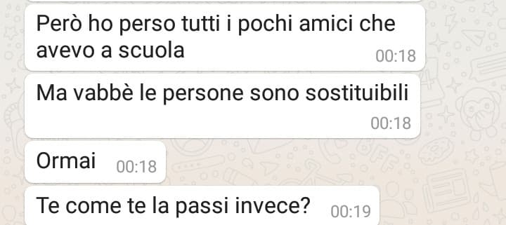 Ho ripreso da un pochetto il rapporto con un mio ex-amico virtuale. Mi sarei aspettato che mi avesse chiesto perché avessi scritto quella cosa ma vabbè. Quando dice che lui li cerca ecc ecc più che lui sono io. È lo stesso trattamento che mi faceva un anno