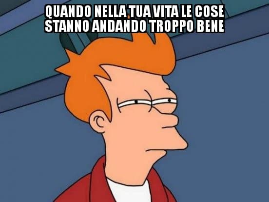 E aspetti il momento in cui la tua vita tornerà a fare schifo così puoi smettere di  preoccuparti 