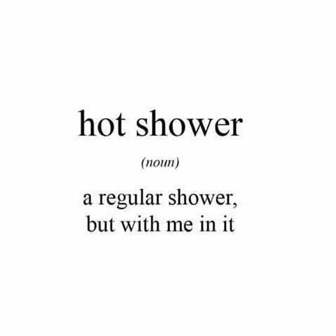 U need a hot shower