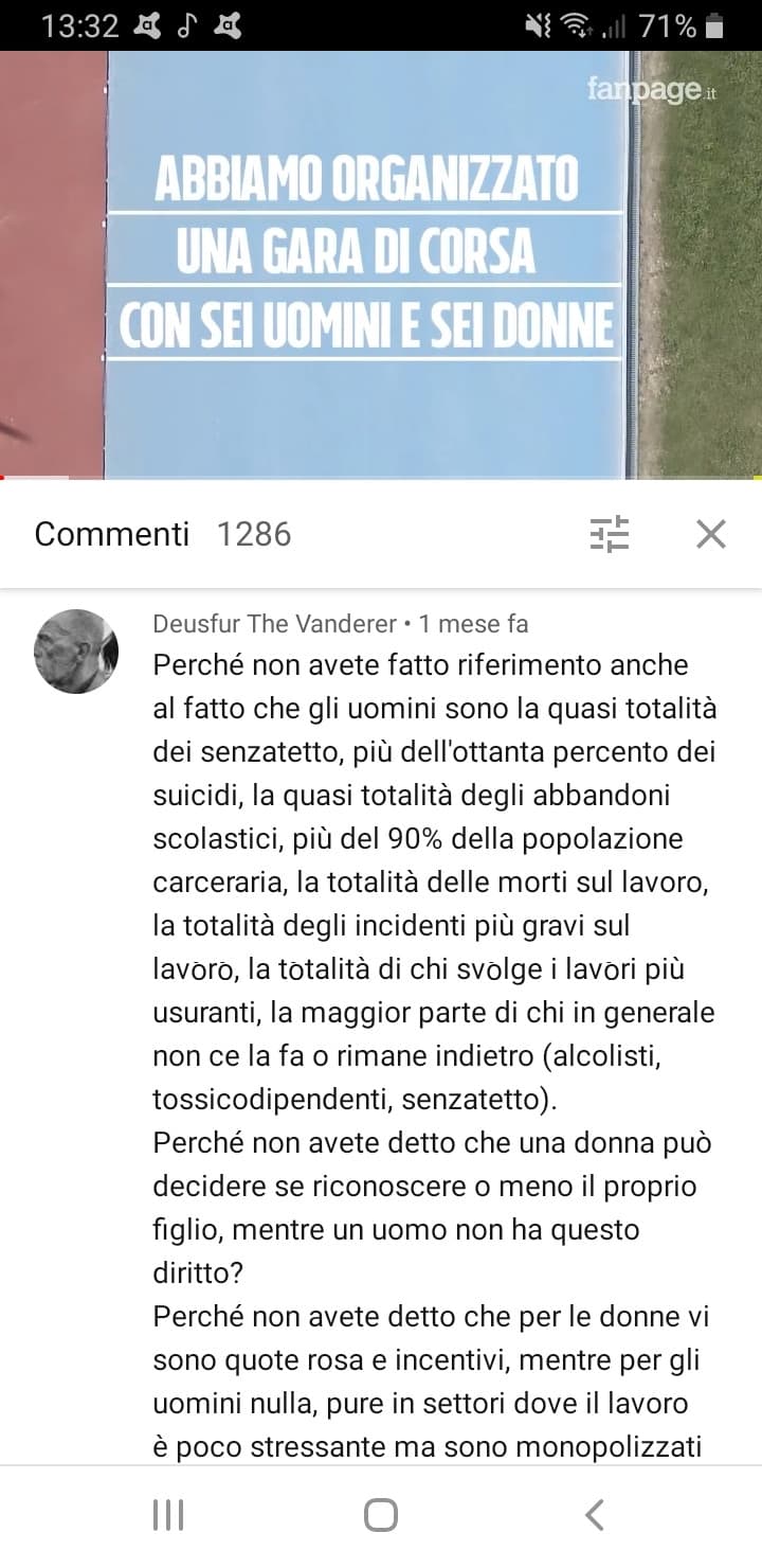 Fanpage penoso come sempre, in un video sulla disparità tra uomini e donne considera SOLO i problemi delle donne (tra i quali troviamo anche stronzate immani del tipo "fai un passo indietro se non puoi prendere la patente", come se fossimo in arabia saudit